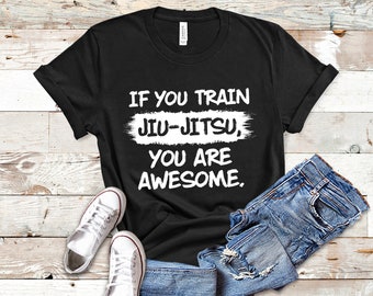 If You Train Jiu Jitsu You Are Awesome, Brazilian Jiu Jitsu Shirt, Tank Top, Hoodie, Bjj Shirt, Jiu Jitsu Gift