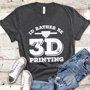 I&#39;d Rather Be 3d Printing T Shirts, 3d Printing Gifts, 3d Printing Design, 3d Printing Nerd