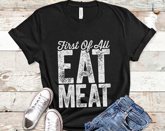 First Of All Eat Meat Carnivore Diet Tshirt, Carnivore Shirt, Meat Eater T Shirt, Beef Lovers Gift