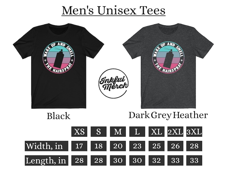May include: Black and dark grey heather unisex t-shirts with a graphic of a hairspray can and the text "Wake Up And Smell The Hairspray". The size chart shows the width and length in inches for sizes XS to 3XL.