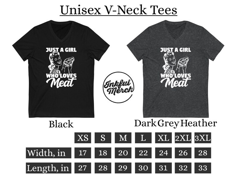 May include: Black and dark grey heather unisex V-neck t-shirt with the text "Just a girl who loves meat" and a retro illustration of a woman holding a piece of meat. The shirt is available in sizes XS-3XL. The size chart shows the width and length of the shirt in inches.