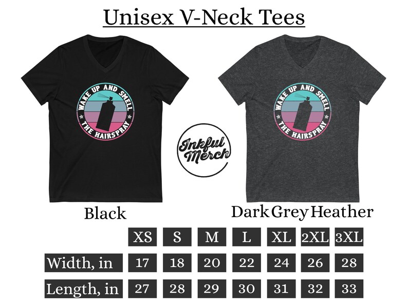 May include: Black and dark grey heather V-neck t-shirt with a graphic of a spray can with the text "Wake Up And Smell The Hairspray". The shirt is available in sizes XS to 3XL. The width and length measurements are listed in inches.