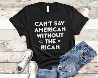 Can't Say American Without The Rican Puerto Rico Shirt
