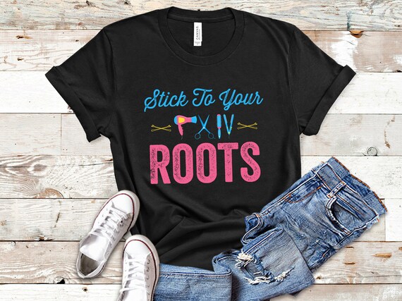 Stick To Your Roots Hairdresser Tshirt Tank Top Hoodie Etsy