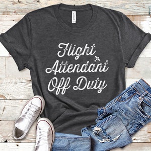 Flight Attendant Off Duty, Flight Attendant Shirt, Tank Top, Hoodie, Flight Attendant Gifts, Stewardess Shirt, Flight Crew Shirt