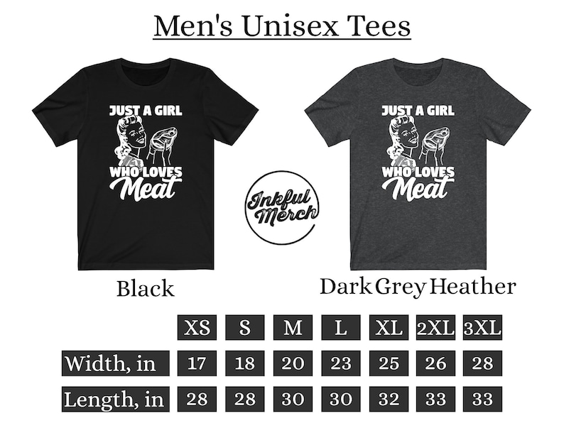 May include: Black and dark grey heather unisex t-shirt with a vintage style illustration of a woman holding a piece of meat. The text reads "Just a girl who loves meat". The shirt is available in sizes XS to 3XL. The width and length measurements are listed in inches.