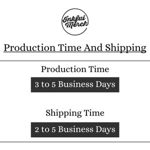 May include: Black and white text on a white background that reads "Production Time And Shipping".  The text "Production Time" is followed by "3 to 5 Business Days" in a black rectangle. The text "Shipping Time" is followed by "2 to 5 Business Days" in a black rectangle.