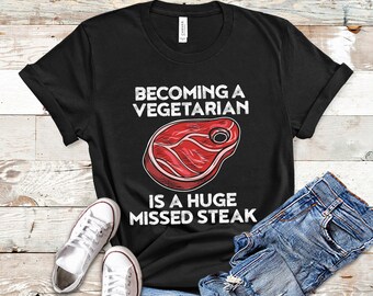Carnivore Shirt - Becoming A Vegetarian Is A Huge Missed Steak TShirt, Carnivore Diet T Shirt, Meat Lover Steack Tee