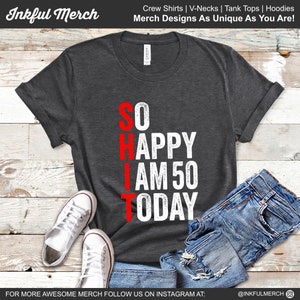 Funny Birthday Shirt Mens Women Gifts So Happy I Am 50 Today