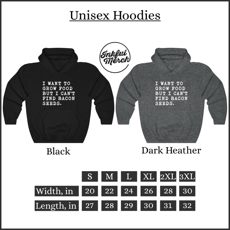 May include: Unisex hoodie in black and dark heather grey with the text "I want to grow food but I can't find bacon seeds."  The hoodie is available in sizes S-3XL.  The size chart shows the width and length in inches.