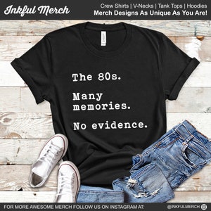 80s TShirts Women Men Funny 80s Shirts - The 80s Many Memories No Evidence
