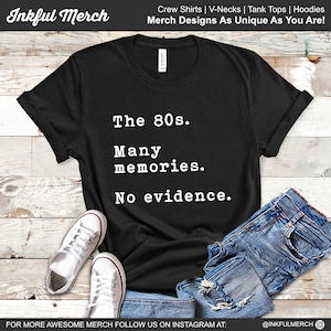 80s TShirts Women Men Funny 80s Shirts - The 80s Many Memories No Evidence