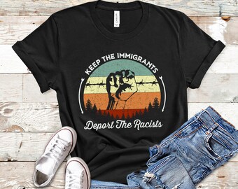 Keep The Immigrants Deport The Racists Shirt