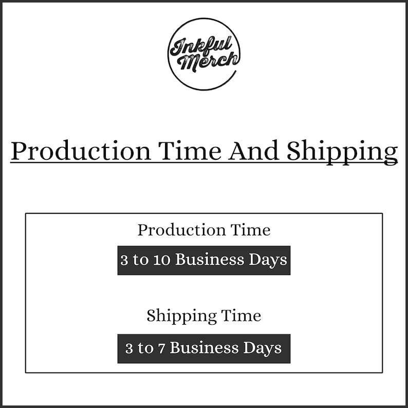 Puede incluir: Gr&aacute;fico en blanco y negro con el texto "Inkful Merch" en un c&iacute;rculo. El texto "Production Time And Shipping" est&aacute; debajo del c&iacute;rculo. El texto "Production Time" est&aacute; sobre un rect&aacute;ngulo negro con el texto "3 to 10 Business Days". El texto "Shipping Time" est&aacute; sobre un rect&aacute;ngulo negro con el texto "3 to 7 Business Days".