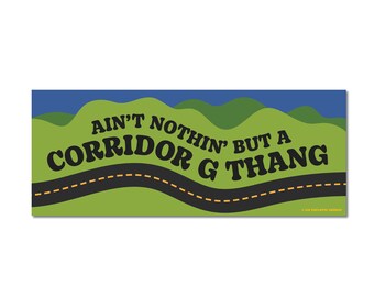 Corridor G Thang bumper sticker