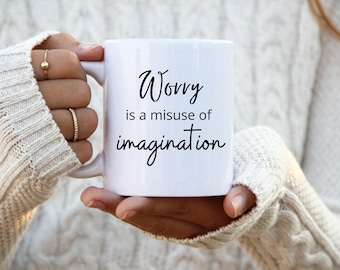 Worry is a Misuse of Imagination Mug