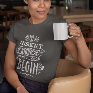 Insert Coffee to Begin T-Shirt