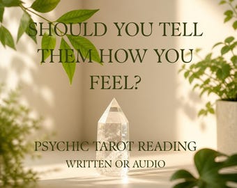 Should You Tell Them How You Feel? 3 Card Tarot Psychic Reading Delivered Within 12-24 Hours