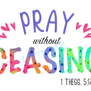 Pray without Ceasing Sublimation Design File, Pray Sublimation PNG file, Pray Sublimation Design,Christian Sublimation Design PNG,Prayer PNG
