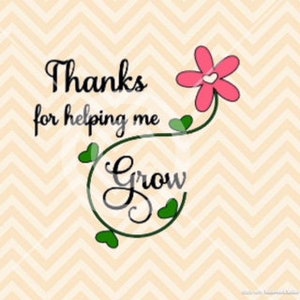 Thanks for helping me grow svg, teacher appreciation svg, end of the school year svg, teacher svg, teacher thank you svg, helping grow svg