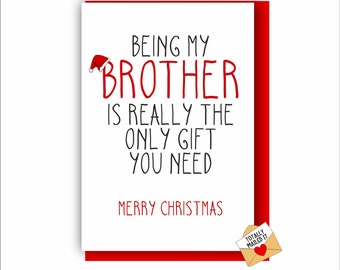 Funny Brother Christmas Card | Christmas Card For Brother | Merry Christmas Bro | Being my Brother is really the only gift you need X23