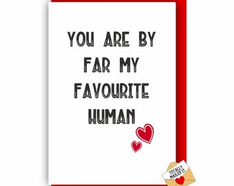 Funny Anniversary Card, Favourite Human Card Valentines Day Card- Boyfriend- Girlfriend- Husband- Wife- Funny- Rude- Cute V27