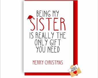 Funny Sister Christmas Card | Christmas Card For Sister | Merry Christmas Sister | Being my Sister is really the only gift you need X21