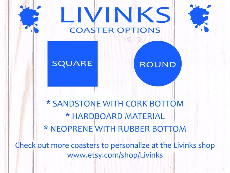 May include: A graphic showing coaster options from Livinks. The options are square and round. The materials are sandstone with cork bottom, hardboard, and neoprene with rubber bottom. The text "Check out more coasters to personalize at the Livinks shop www.etsy.com/shop/Livinks" is at the bottom of the graphic.