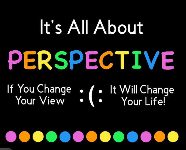 Puede incluir: Una cita motivacional con el texto "It's All About PERSPECTIVE" en colores arco&iacute;ris. El texto "If You Change Your View :(: It Will Change Your Life!" tambi&eacute;n est&aacute; incluido. La imagen tiene una fila de c&iacute;rculos coloridos en la parte inferior.
