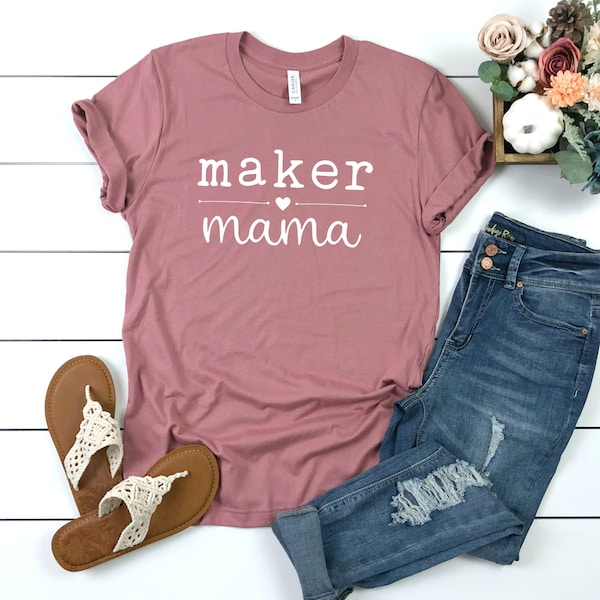 Maker Mama Shirt, Mama Maker, Crafter Shirt, Etsy Seller Shirt, Entrepreneur Shirt, I am a Maker, I love to craft, Craft Shirt, Make Things