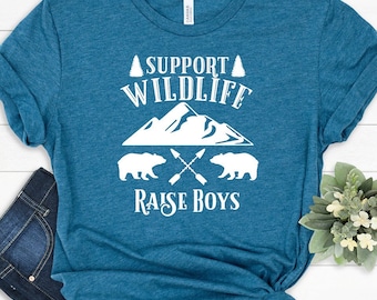 Boy Mom Shirt, Raise a Boy, Raise Boys, Support Wildlife Raise Boys, Mom of Boys, Dad of Boys, Raising Boys, Mama Shirt, Shirt for Mom, Mama