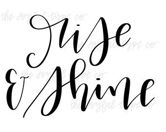 Rise and Shine / Cricut Designs / Silhouette Designs / Cricut Downloads / Cricut Fonts / Hand Lettered Design / Hand Written Digital Quotes