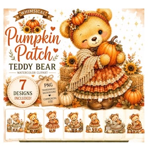 May include: A digital graphic featuring a teddy bear wearing a dress and holding a pumpkin, surrounded by sunflowers and hay bales. The text reads Whimsical Pumpkin Patch TEDDY BEAR WATERCOLOR CLIPART, 7 DESIGNS INCLUDED, PNG, TRANSPARENT BACKGROUND, COMMERCIAL USE.