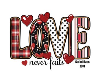 Love Never Fails png: Christian Valentines Day PNG, 1 Corinthians 13-8 scripture, Faith Love Quote, Valentine Sublimation, Religious png