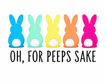 Easter PNG, Oh For Peeps Sake Png, Easter Shirt Sublimation png, Bunny Png For T-shirt, Easter T-shirt Design ( DIGITAL DOWNLOAD )