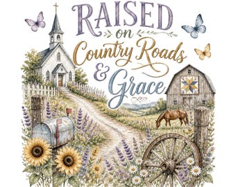 Raised on Country Roads & Grace PNG, Christian Country Shirt Design, Farmhouse Faith Graphic, Southern Church Sublimation, Faith PNG