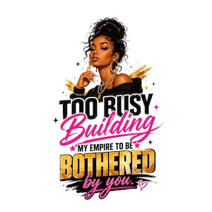 Könnte beinhalten: Eine grafische Illustration einer Person mit dunkler Haut und einem hohen Dutt, die goldene Creolen und eine Gliederkette trägt. Der Text lautet: TOO BUSY Building MY EMPIRE TO BE BOTHERED by you. Das Design enthält schwarze, goldene und pinke Akzente.
