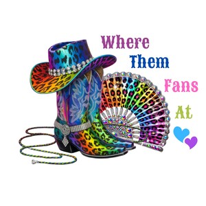 May include: A pair of rainbow cowboy boots with a matching cowboy hat and a hand fan. The boots and hat have a leopard print design. The text "Where Them Fans At" is written in pink, purple, and green letters.
