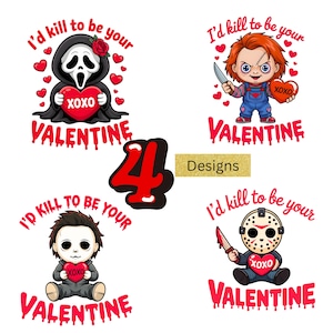 May include: Four Valentine's Day designs featuring cartoon horror characters holding hearts with "XOXO" and the phrase "I'd kill to be your Valentine." Includes Ghostface, Chucky, Michael Myers, and Jason Voorhees.