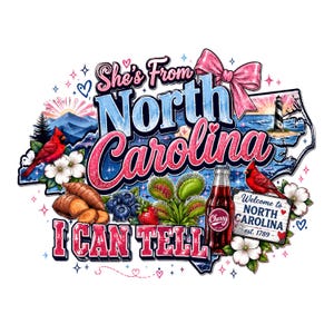 May include: A graphic design featuring the text She's From North Carolina I CAN TELL, a pink bow, a cardinal, a lighthouse, a Venus flytrap, a cherry soda bottle, sweet potatoes, blueberries, strawberries, and dogwood flowers on a state map.
