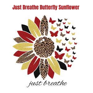 Könnte beinhalten: Grafikdesign mit einer Sonnenblume und Schmetterlingen. Die Blütenblätter der Sonnenblume sind rot, schwarz und goldfarben mit Leopardenmuster-Akzenten. Schmetterlinge in verschiedenen Farben umgeben die Sonnenblume. Der Text "Just Breathe Butterfly Sunflower" und "just breathe" sind enthalten.