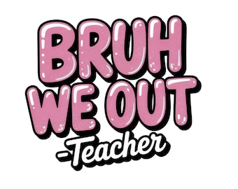 Bruh We Out Teacher PNG: Happy Last Day of School (Digital Download)