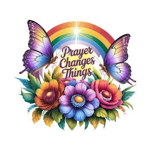 Peut inclure: Une illustration colorée avec un arc-en-ciel, deux papillons et des fleurs. Le texte "Prayer Changes Things" est écrit dans une police de caractères stylisée.