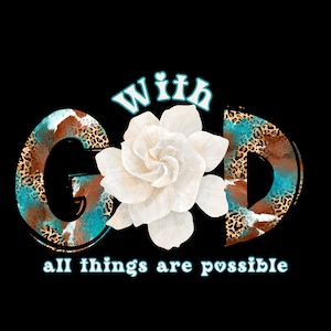With God All Things Are Possible White flower Christian png, With God All things are possible Svg, Bible verse png, Religious png, God png,