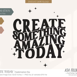 Create Today sublimation, tshirt sublimation file, sublimation design, sublimation transfer, quote png, sublimation, create sublimation