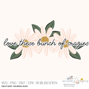 Lustige Familie SVG, Liebe diese Crazies, Blumen Zitat SVG, Cricut Cut-Datei, Silhouette Vinyl, DIY Wohnkultur, wilde Familie usw