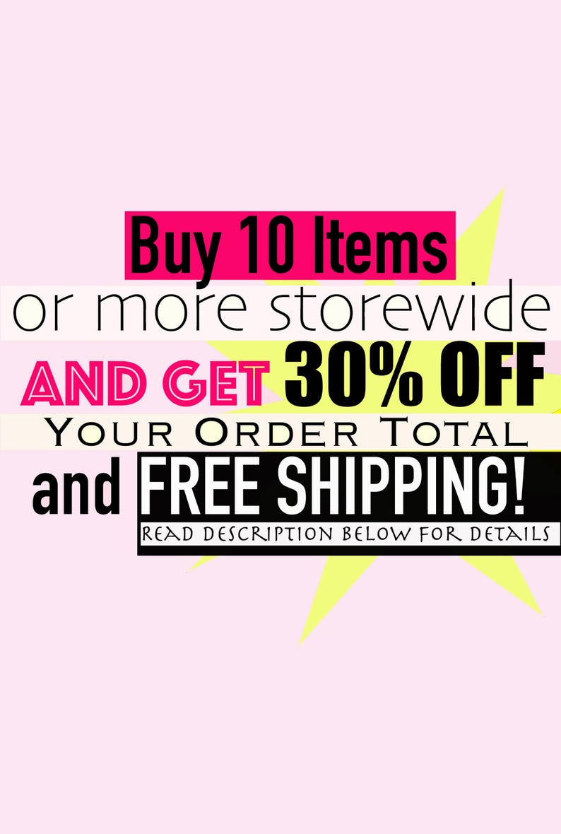 May include: Pink background with text in various colors. The text reads: "Buy 10 Items or more storewide AND GET 30% OFF YOUR ORDER TOTAL and FREE SHIPPING!" The text "Read description below for details" is also included.