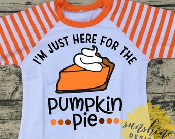 I'm Just Here For The Pumpkin Pie SVG, girl svg, boy svg, Thanksgiving svg, Pumpkin svg, Pie svg, funny svg, girls tshirt design, Fall svg