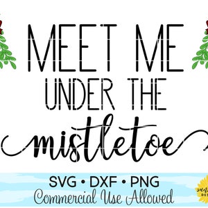 Meet Me Under The Mistletoe SVG DXF PNG, Vintage Christmas Sign svg, Farmhouse sign svg, Retro Christmas Sign svg, Christmas svg, Sign svg