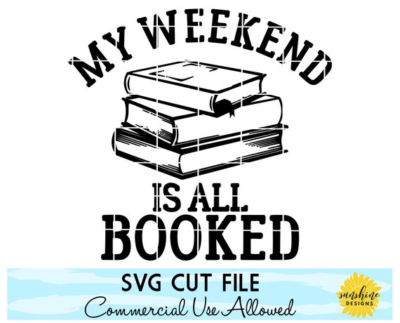 My Weekend Is All Booked Svg Reading Svg Readers Svg Books Etsy